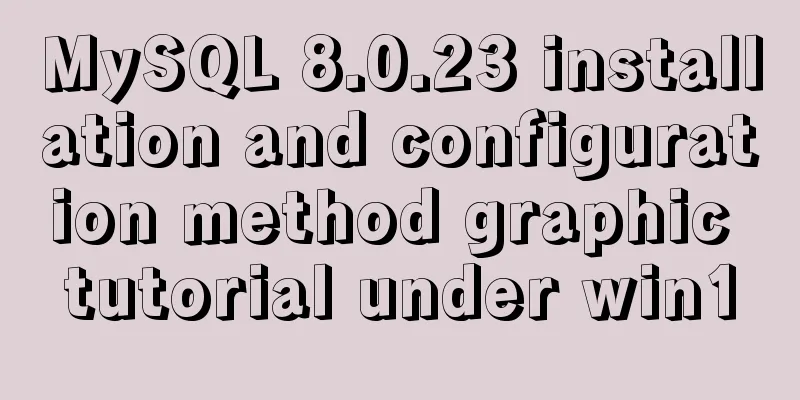MySQL 8.0.23 installation and configuration method graphic tutorial under win10
