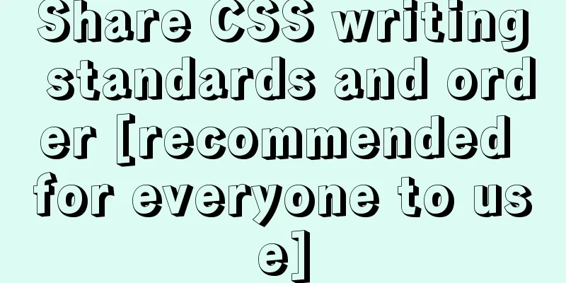 Share CSS writing standards and order [recommended for everyone to use]