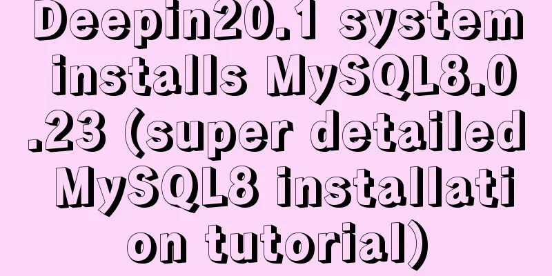 Deepin20.1 system installs MySQL8.0.23 (super detailed MySQL8 installation tutorial)
