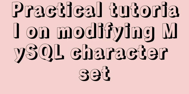 Practical tutorial on modifying MySQL character set