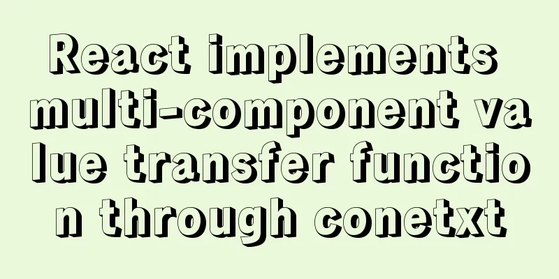 React implements multi-component value transfer function through conetxt