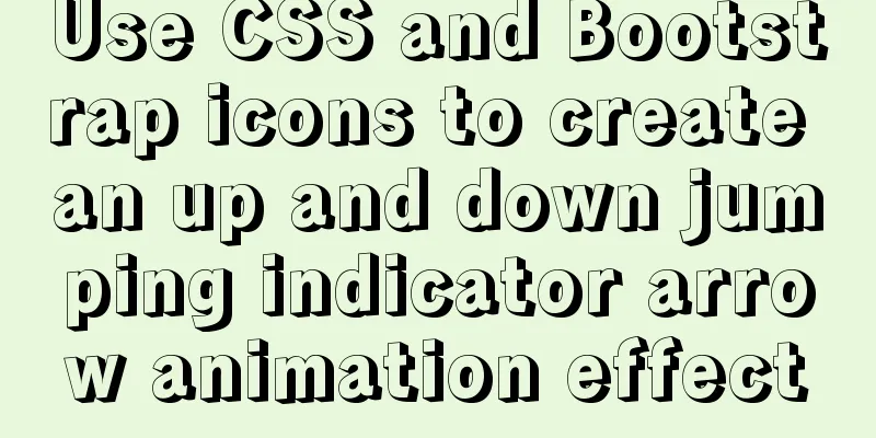 Use CSS and Bootstrap icons to create an up and down jumping indicator arrow animation effect
