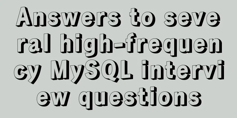 Answers to several high-frequency MySQL interview questions