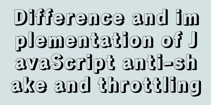 Difference and implementation of JavaScript anti-shake and throttling