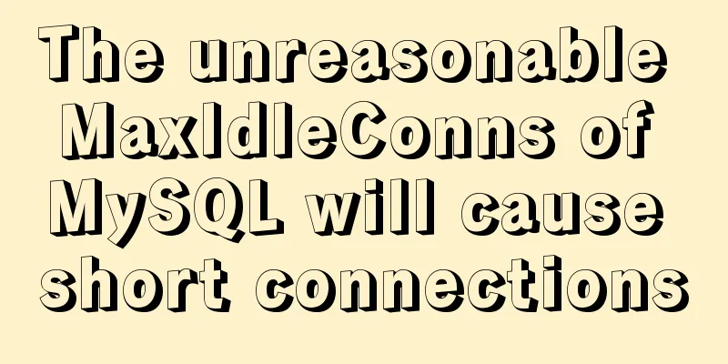 The unreasonable MaxIdleConns of MySQL will cause short connections