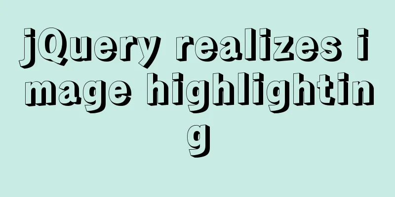 jQuery realizes image highlighting