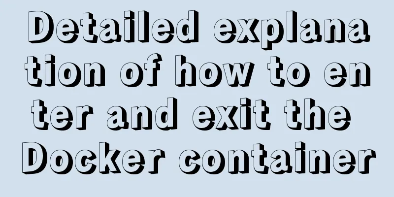 Detailed explanation of how to enter and exit the Docker container