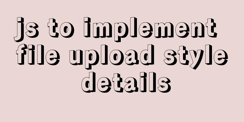 js to implement file upload style details