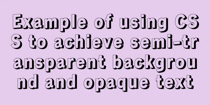 Example of using CSS to achieve semi-transparent background and opaque text