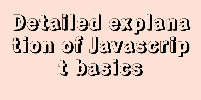 Detailed explanation of Javascript basics