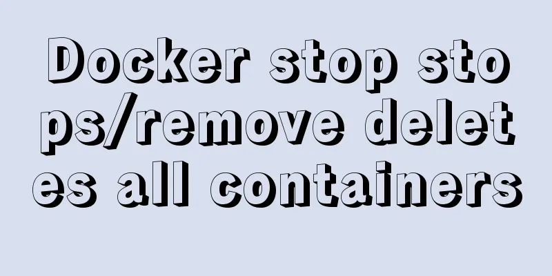 Docker stop stops/remove deletes all containers