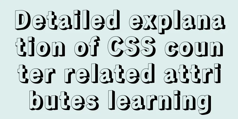 Detailed explanation of CSS counter related attributes learning