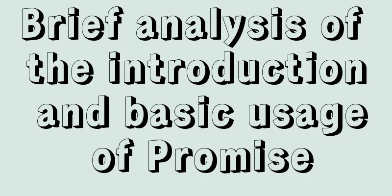 Brief analysis of the introduction and basic usage of Promise