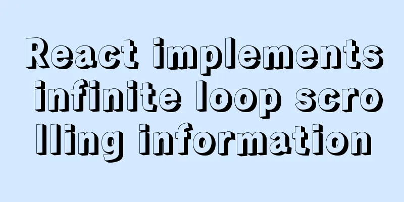 React implements infinite loop scrolling information