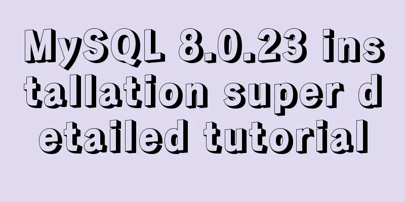 MySQL 8.0.23 installation super detailed tutorial