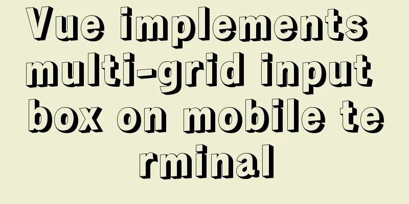 Vue implements multi-grid input box on mobile terminal