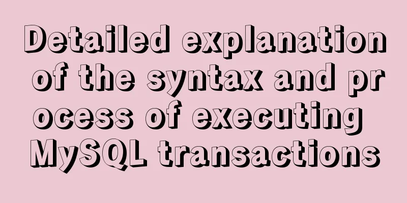 Detailed explanation of the syntax and process of executing MySQL transactions