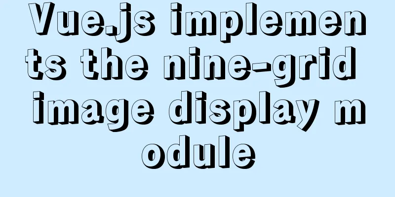 Vue.js implements the nine-grid image display module