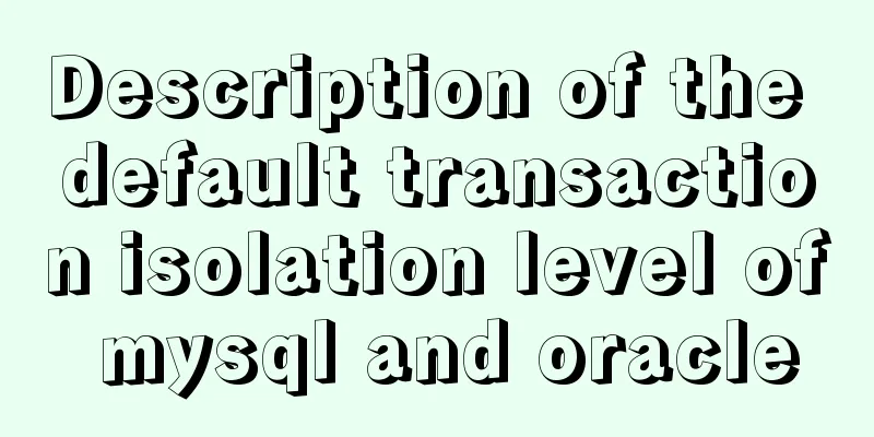 Description of the default transaction isolation level of mysql and oracle