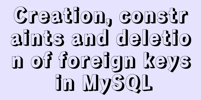Creation, constraints and deletion of foreign keys in MySQL