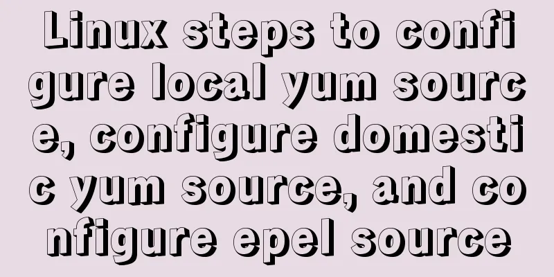 Linux steps to configure local yum source, configure domestic yum source, and configure epel source