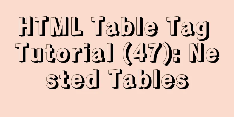 HTML Table Tag Tutorial (47): Nested Tables