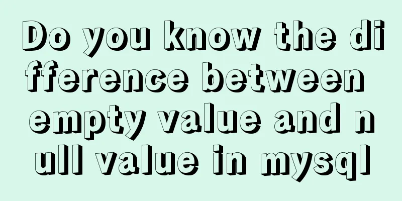 Do you know the difference between empty value and null value in mysql