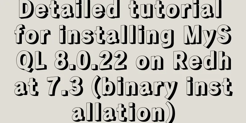 Detailed tutorial for installing MySQL 8.0.22 on Redhat 7.3 (binary installation)