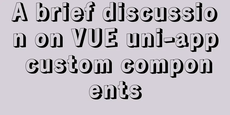 A brief discussion on VUE uni-app custom components
