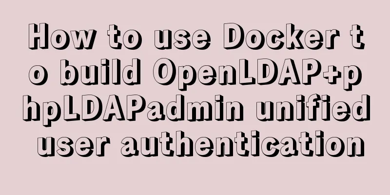 How to use Docker to build OpenLDAP+phpLDAPadmin unified user authentication