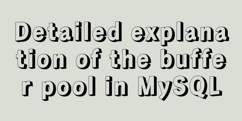 Detailed explanation of the buffer pool in MySQL