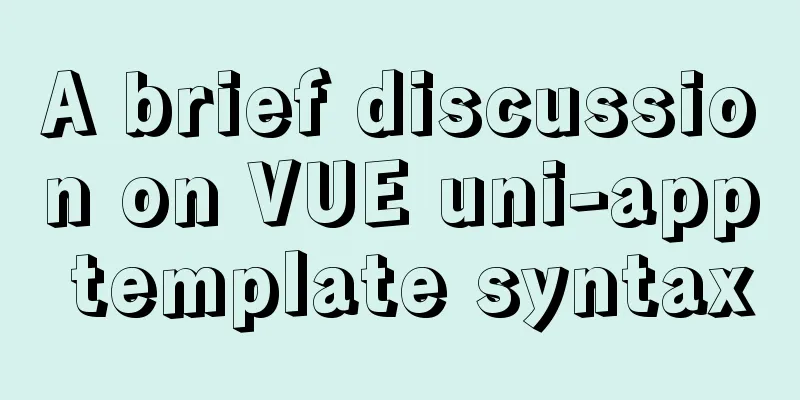 A brief discussion on VUE uni-app template syntax
