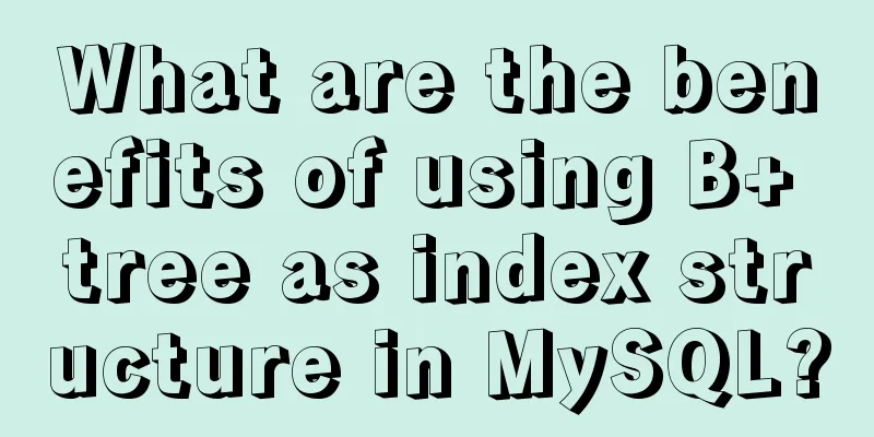 What are the benefits of using B+ tree as index structure in MySQL?