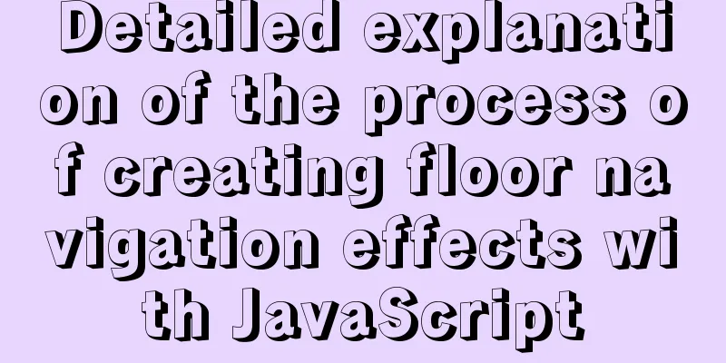 Detailed explanation of the process of creating floor navigation effects with JavaScript
