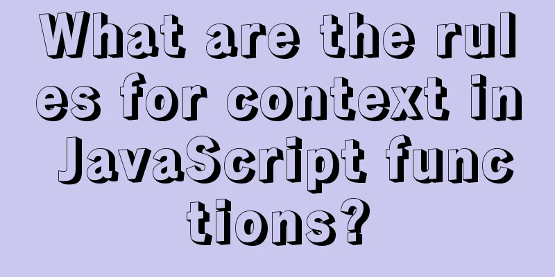 What are the rules for context in JavaScript functions?