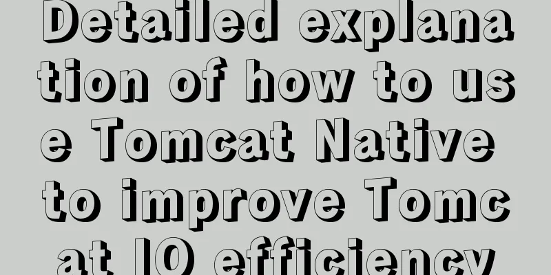 Detailed explanation of how to use Tomcat Native to improve Tomcat IO efficiency