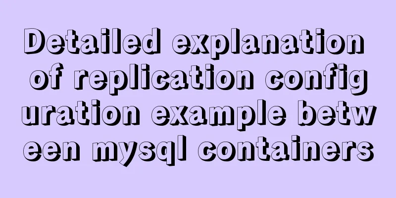 Detailed explanation of replication configuration example between mysql containers