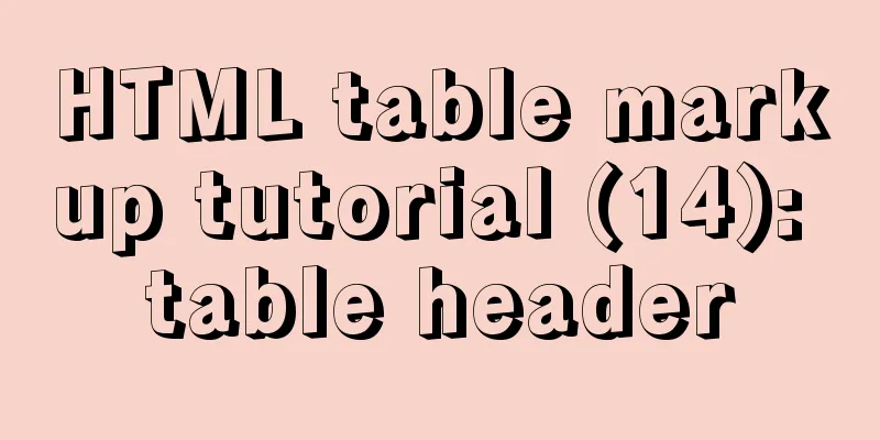 HTML table markup tutorial (14): table header