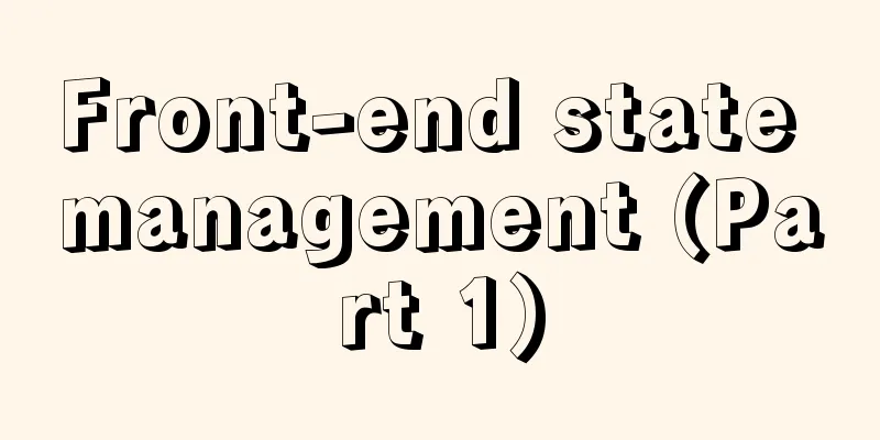 Front-end state management (Part 1)