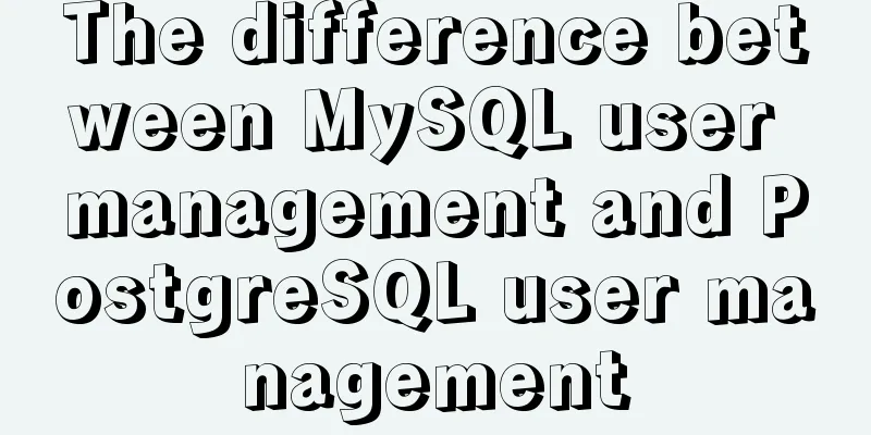 The difference between MySQL user management and PostgreSQL user management