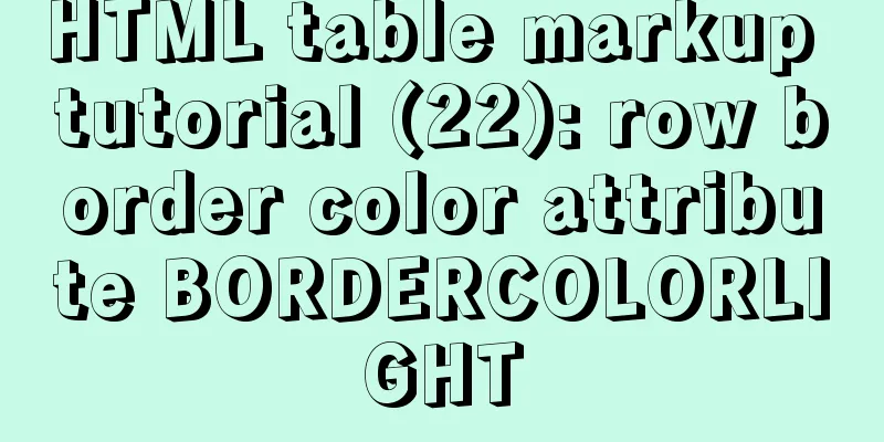 HTML table markup tutorial (22): row border color attribute BORDERCOLORLIGHT