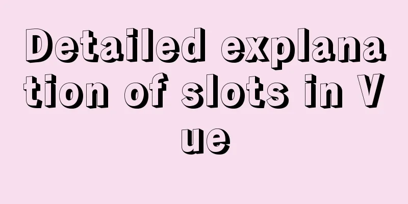 Detailed explanation of slots in Vue