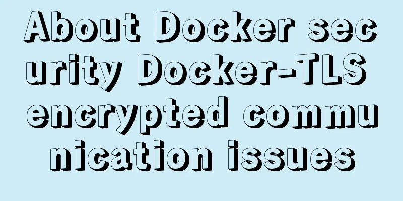 About Docker security Docker-TLS encrypted communication issues