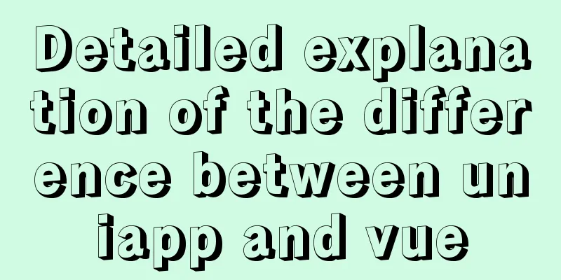 Detailed explanation of the difference between uniapp and vue