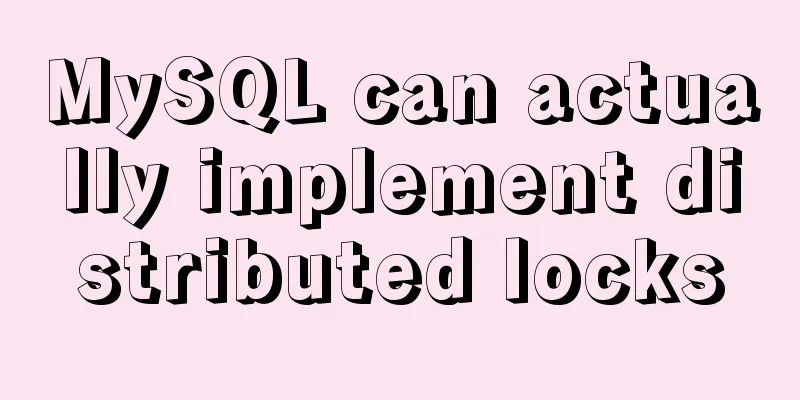 MySQL can actually implement distributed locks