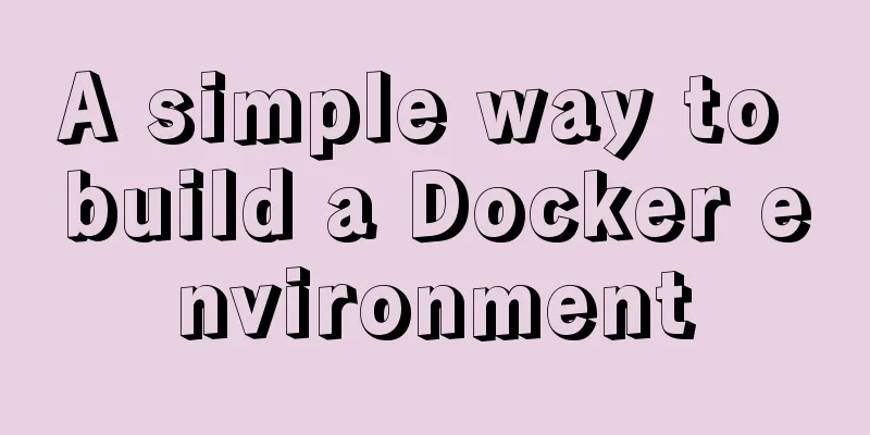 A simple way to build a Docker environment
