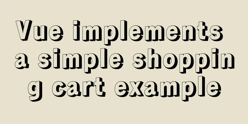 Vue implements a simple shopping cart example