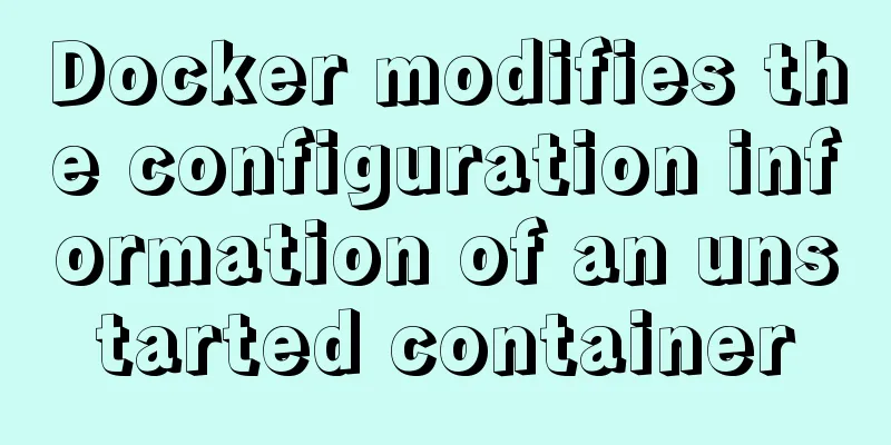 Docker modifies the configuration information of an unstarted container