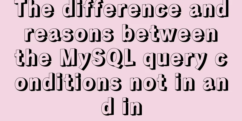 The difference and reasons between the MySQL query conditions not in and in