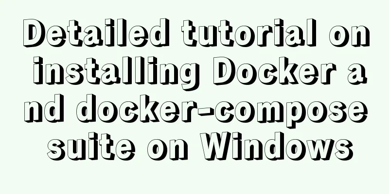 Detailed tutorial on installing Docker and docker-compose suite on Windows